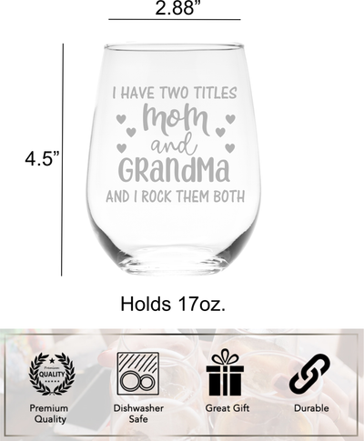 I Have Two Titles Mom and Grandma and I Rock Them Both Stemless Wine Glass - Funny Grandma Gift - 17 oz.
