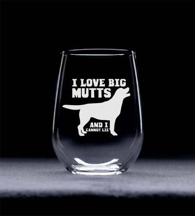 I Love Big Mutts And I Cannot Lie Stemless Wine Glass - Funny Dog Themed Gift for Women and Men -  17 oz.