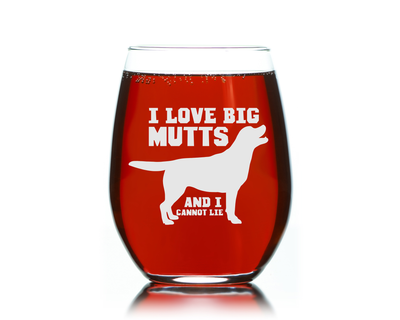 I Love Big Mutts And I Cannot Lie Stemless Wine Glass - Funny Dog Themed Gift for Women and Men -  17 oz.