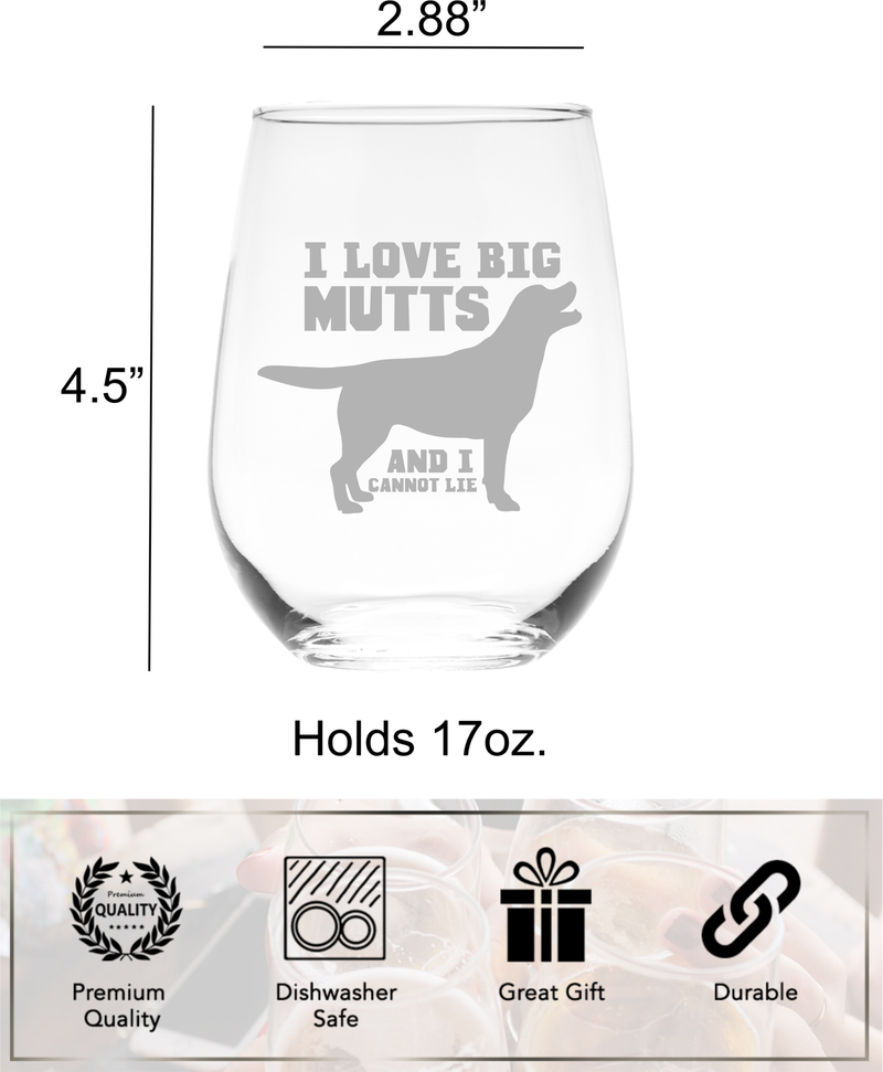 I Love Big Mutts And I Cannot Lie Stemless Wine Glass - Funny Dog Themed Gift for Women and Men -  17 oz.