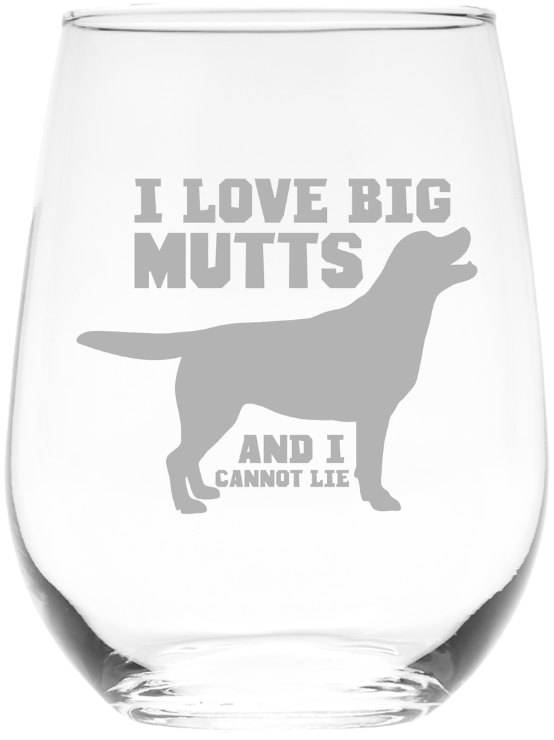 I Love Big Mutts And I Cannot Lie Stemless Wine Glass - Funny Dog Themed Gift for Women and Men -  17 oz.