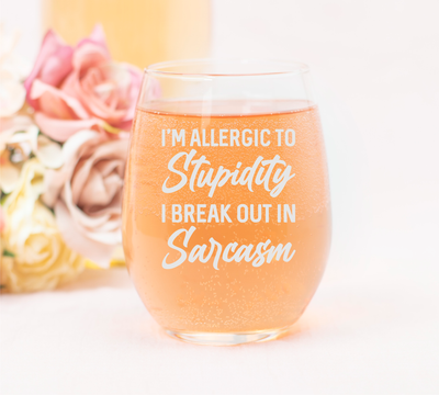 I'm Allergic To Stupidity I Break Out In Sarcasm Funny Sarcastic Stemless Wine Glass - 17 oz.