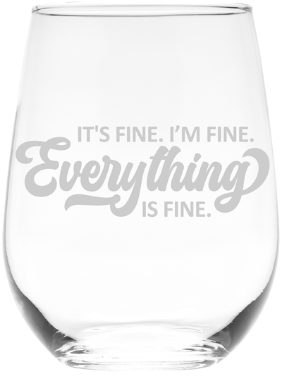 It's Fine I'm Fine Everything is Fine - Funny Stemless Wine Glass for Women and Men - 17 oz.