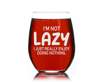 I'm Not Lazy I Just Really Enjoy Doing Nothing Funny Stemless Wine Glass for Women and Men - 17 oz.