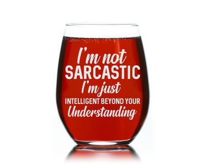 I'm Not Sarcastic I'm Just Intelligent Beyond Your Understanding Funny Stemless Wine Glass for Women and Men - 17 oz.