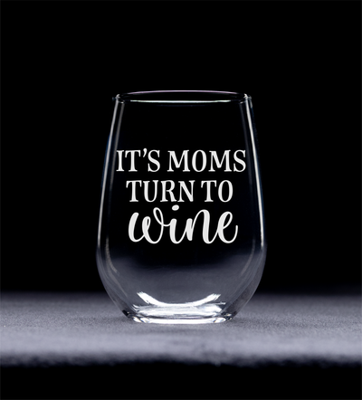 It's Moms Turn to Wine, Funny  Stemless Wine Glass, 17 oz. - Gift for Moms