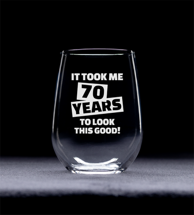 It Took Me 70 Years To Look This Good Birthday Stemless Wine Glass - 70th Birthday Gift for Women and Men - 17 oz.