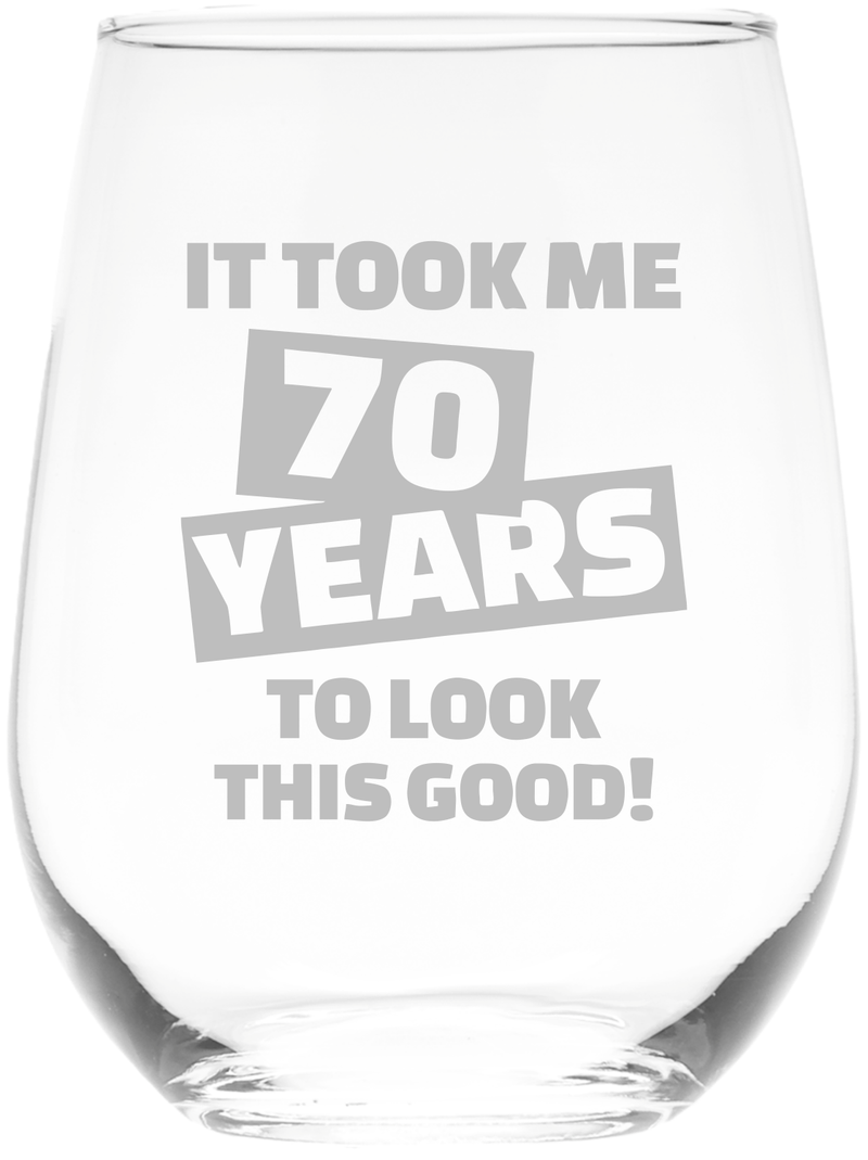 It Took Me 70 Years To Look This Good Birthday Stemless Wine Glass - 70th Birthday Gift for Women and Men - 17 oz.