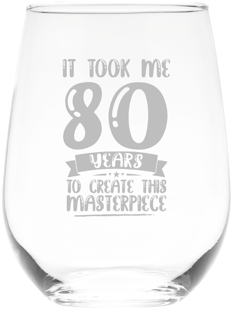 It Took Me 80 Years To Create This Masterpiece Stemless Wine Glass - 80th Birthday  Themed Gift for Women and Men - 17 oz.