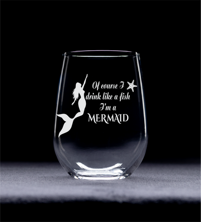 Of Course I Drink Like a Fish I'm a Mermaid Stemless Wine Glass - Mermaid Themed Gift for Women and Men