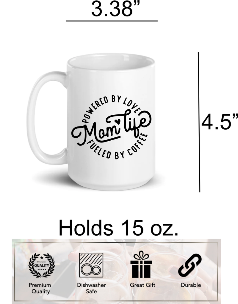 Powered by Love, Mom Life, Fueled by Coffee, ceramic coffee mug, 15 oz.
