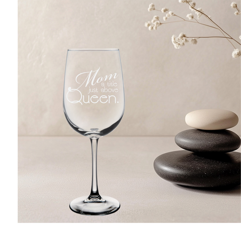 Mom a Title Just Above Queen Wine Glass - Mom Themed Gift for Women - 19 oz.