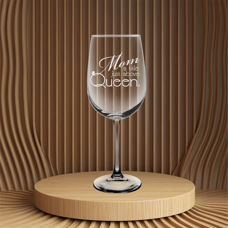 Mom a Title Just Above Queen Wine Glass - Mom Themed Gift for Women - 19 oz.