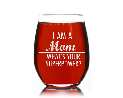 I am a Mom What's Your Superpower Stemless Wine Glass - 17 oz.- Mom Themed Gift for Women - 17 oz.