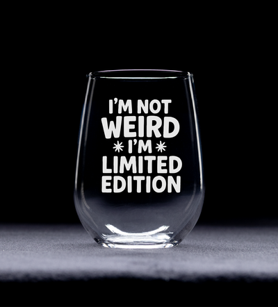 I'm Not Weird I'm Limited Edition Stemless Wine Glass - Funny Gift for Women and Men - 17 oz.