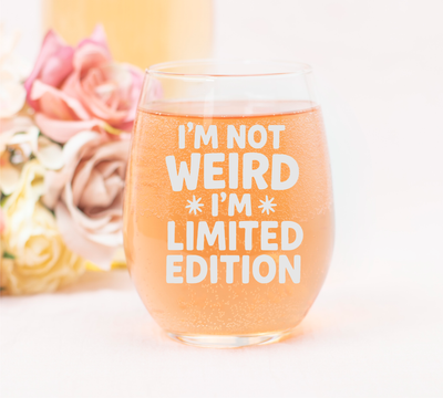 I'm Not Weird I'm Limited Edition Stemless Wine Glass - Funny Gift for Women and Men - 17 oz.