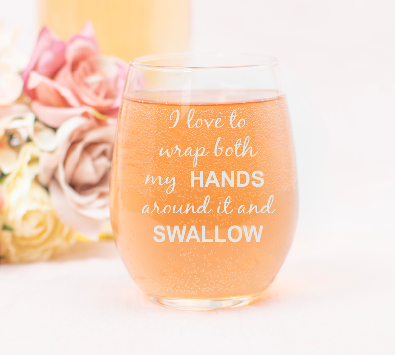I Love To Wrap Both My Hands Around It and Swallow, 17 oz Funny Stemless Wine Glass for Bachelorette Parties, Bride&