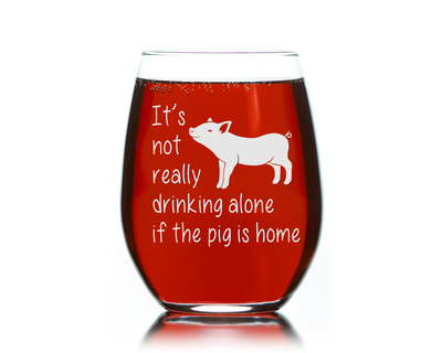 It's Not Really Drinking Alone if the Pig is Home 17 oz Stemless Wine Glass - Funny Pig Lover Themed Gift for Men and Women