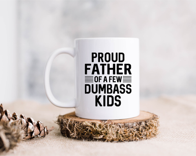 Proud father of a few dumbass kids, funny ceramic coffee mug, 15 oz.