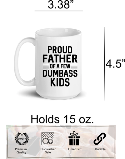 Proud father of a few dumbass kids, funny ceramic coffee mug, 15 oz.