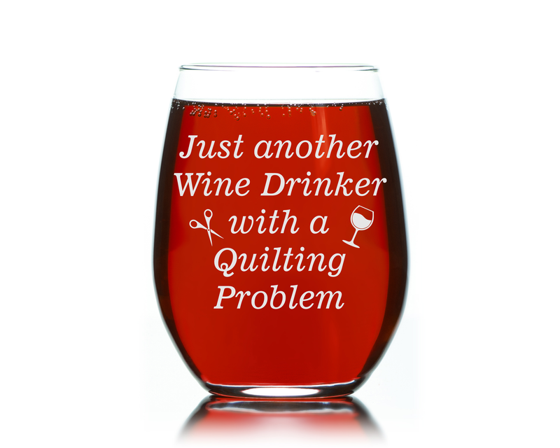 Just Another Wine Drinker With A Quilting Problem Stemless Wine glass - Funny Gift for Quilters  17 oz.