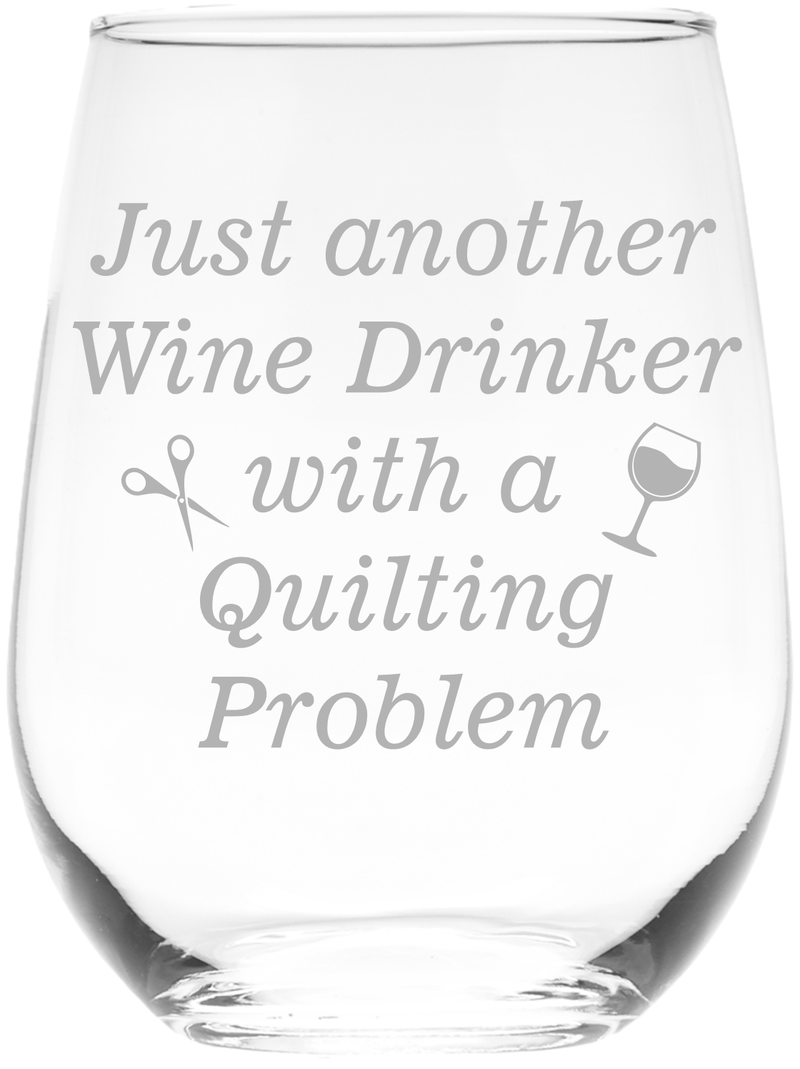 Just Another Wine Drinker With A Quilting Problem Stemless Wine glass - Funny Gift for Quilters  17 oz.