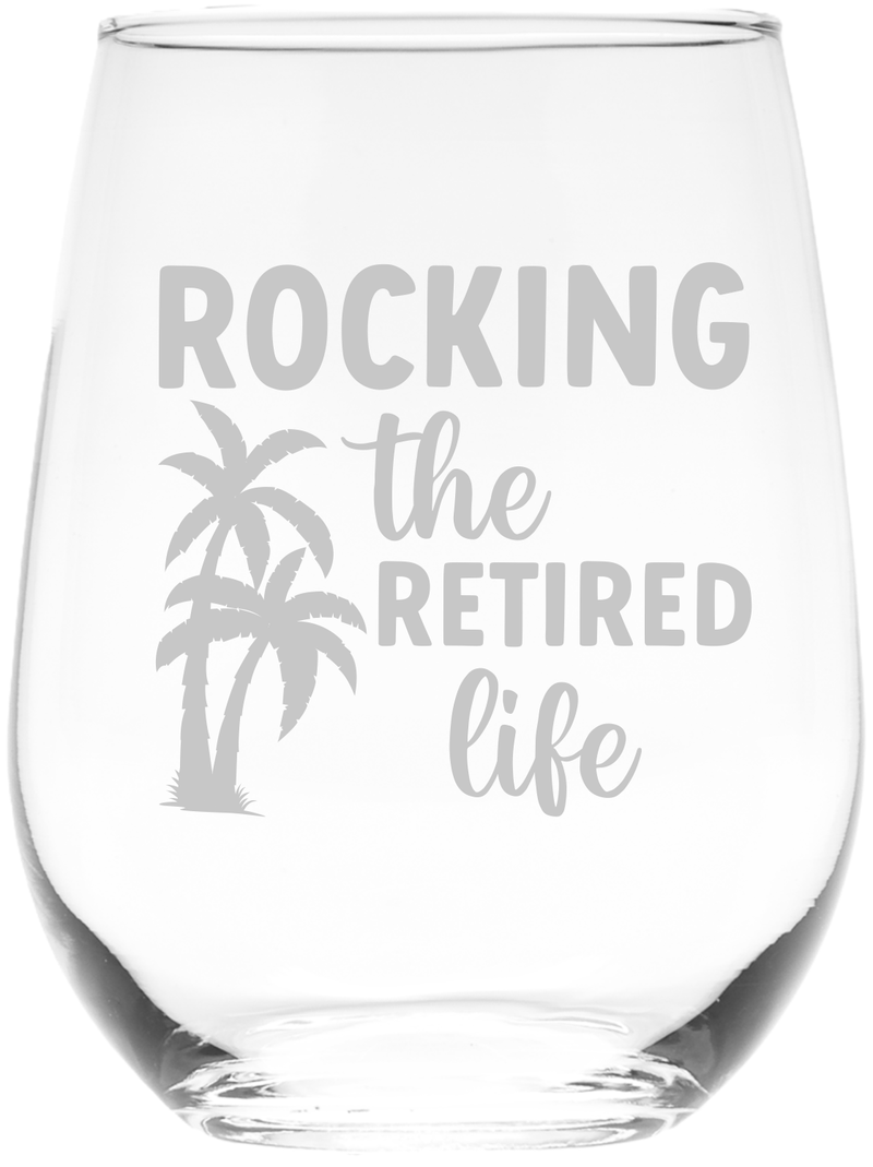 Rocking the Retired Life Stemless Wine Glass -  17 oz  -  Gift For Retired Person - Retirement Themed Gift for Men and Women