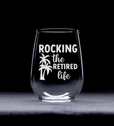 Rocking the Retired Life Stemless Wine Glass -  17 oz  -  Gift For Retired Person - Retirement Themed Gift for Men and Women