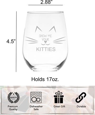 Show Me Your Kitties Stemless Wine Glass - Funny Cat Themed Gift for Women and Men- 17 oz..
