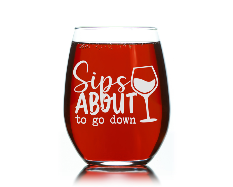 Sips About To Go Down Funny Stemless Wine Glass for Women and Men - 17