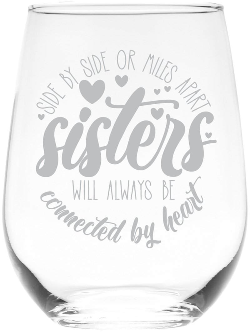 Side By Side Or Miles Apart Sisters Will Always Be Connected by Heart Stemless Wine Glass - Sister Themed Gift - 17 oz.