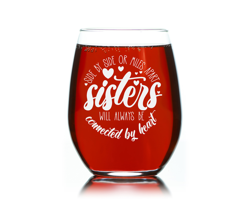 Side By Side Or Miles Apart Sisters Will Always Be Connected by Heart Stemless Wine Glass - Sister Themed Gift - 17 oz.