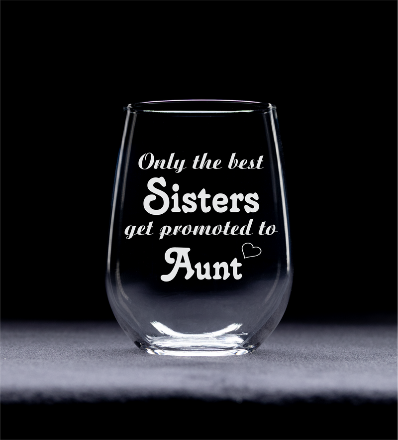 Only the best Sisters get promoted to Aunt 17oz.  stemless wine glass