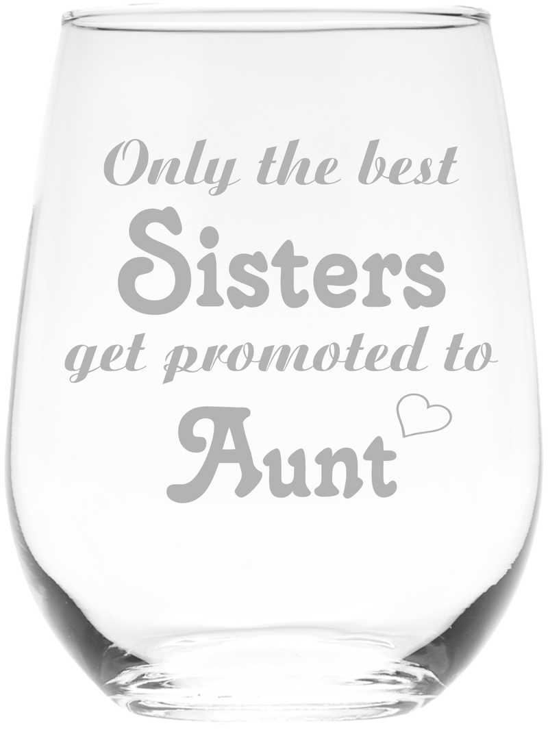 Only the best Sisters get promoted to Aunt 17oz.  stemless wine glass
