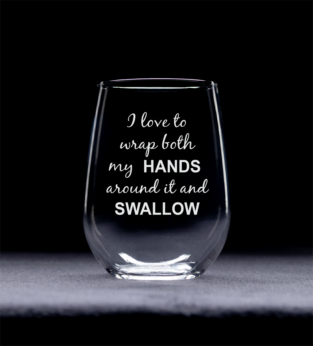 I Love to Wrap Both My Hands around It and Swallow, Funny Stemless Wine Glass, P 313041494456 I Love to Wrap Both My Hands around It and Swallow, Funny Stemless Wine Glass, P 313041494456