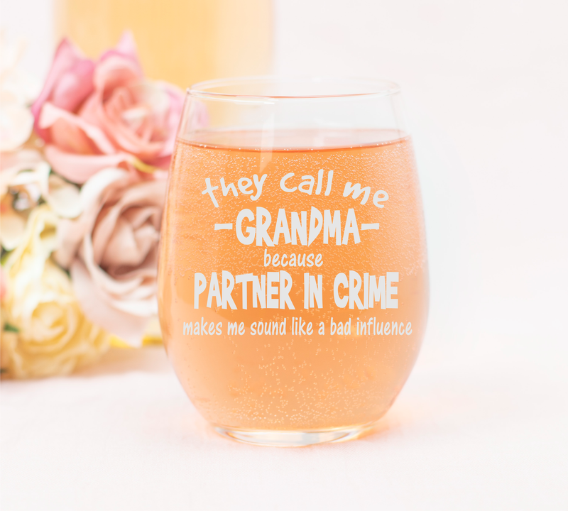 They Call Me Grandma Because Partner in Crime Sounds Like a Bad Influence -Stemless Wine Glass - Funny Grandma Themed Gift - 17 oz.