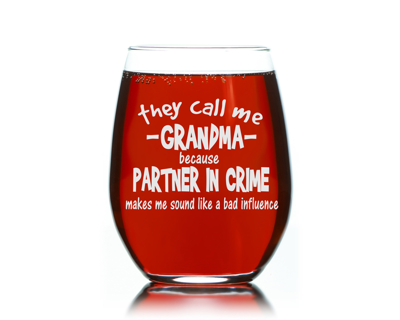They Call Me Grandma Because Partner in Crime Sounds Like a Bad Influence -Stemless Wine Glass - Funny Grandma Themed Gift - 17 oz.