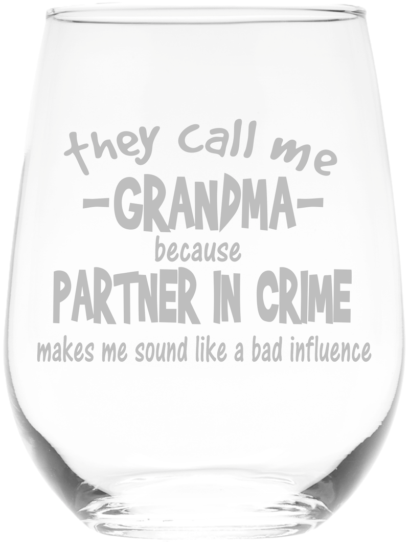 They Call Me Grandma Because Partner in Crime Sounds Like a Bad Influence -Stemless Wine Glass - Funny Grandma Themed Gift - 17 oz.