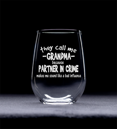 They Call Me Grandma Because Partner in Crime Sounds Like a Bad Influence -Stemless Wine Glass - Funny Grandma Themed Gift - 17 oz.