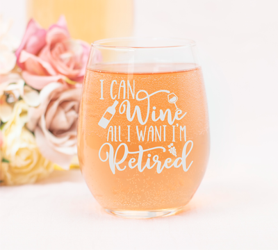 I Can Wine All I Want I'm Retired - Retirement Stemless Wine Glass - Funny Retirement Themed Gift for Women and Men -  17 oz.