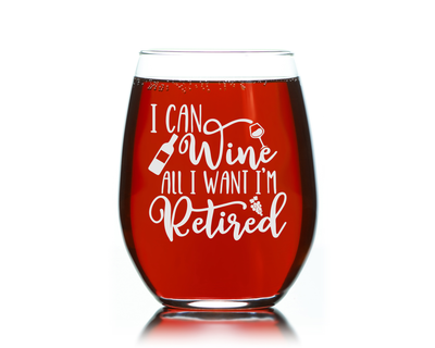 I Can Wine All I Want I'm Retired - Retirement Stemless Wine Glass - Funny Retirement Themed Gift for Women and Men -  17 oz.