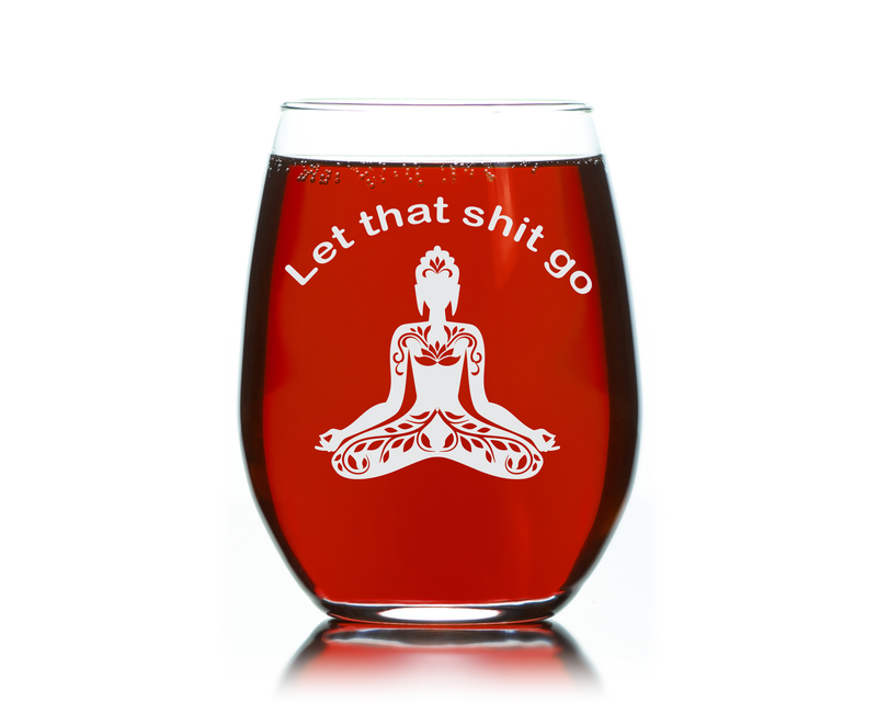 Let That Sh*t Go-Funny Stemless wine glass, 17 oz. Meditation Glass-Yoga-Buddha-Laser Engraved