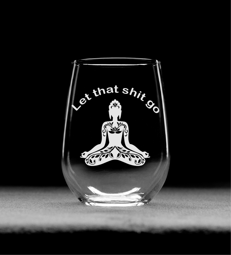 Let That Sh*t Go-Funny Stemless wine glass, 17 oz. Meditation Glass-Yoga-Buddha-Laser Engraved