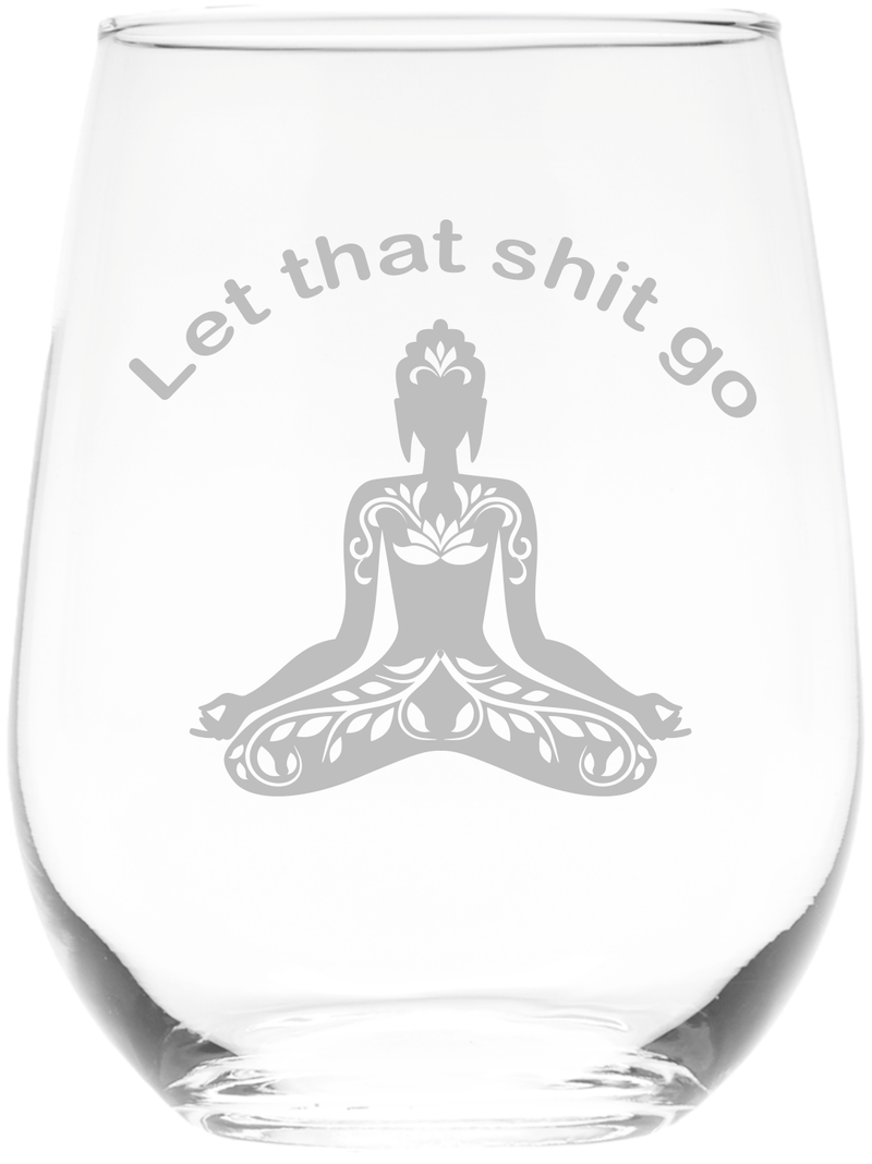 Let That Sh*t Go-Funny Stemless wine glass, 17 oz. Meditation Glass-Yoga-Buddha-Laser Engraved