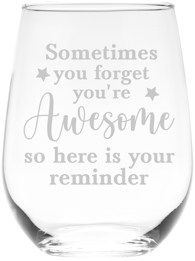 Sometimes You Forget You're Awesome So Here is Your Reminder Stemless Wine Glass for Women and Men - 17 oz