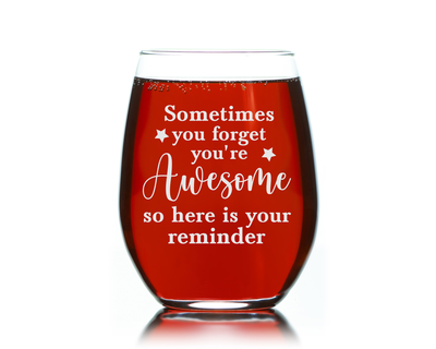 Sometimes You Forget You're Awesome So Here is Your Reminder Stemless Wine Glass for Women and Men - 17 oz