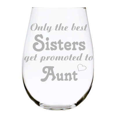 Only the best Sisters get promoted to Aunt 17oz. Lead Free Crystal stemless wine glass
