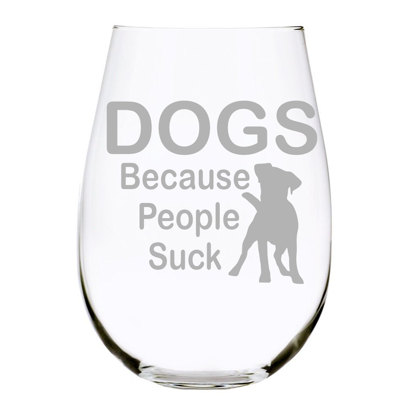 DOGS Because People Suck stemless wine glass, 17 oz. Lead Free Crystal