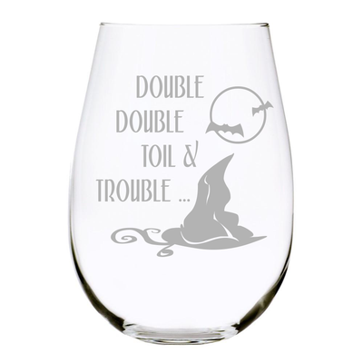 Double Double Toil & Trouble... Stemless Wine Glass, 17 oz. Lead Free Crystal