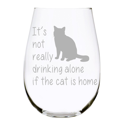 Wine Glass - It's Not Really Drinking Alone If the Cat is Home with Cat Design Engraved Stemless Wine Glass Made from Quality Crystal Material for Men & Women – Made in USA